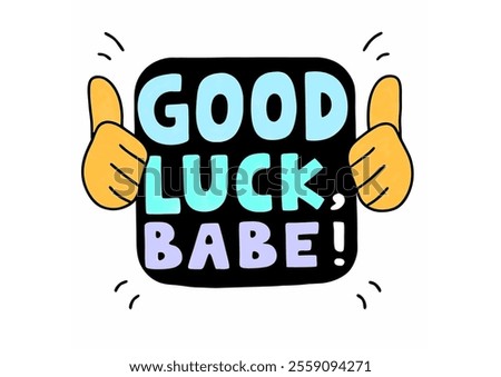 Poster illustration drawing about Good Luck, Babe.