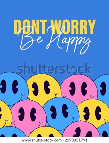 Poster illustration smiley faces with the motivational text Don't Worry Be Happy with cartoon hand drawn for  social media, and merchandise promoting happiness