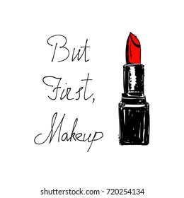 Poster with inscription "but first makeup" and red Hand drawn lipstick. Inspirational vector typography. Hand drawn holiday lettering. Ink illustration. Modern brush calligraphy. But first makeup