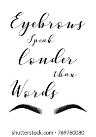 Poster with inscription EYEBROWS speak louder than words with eyebrows. Fashion style typography inscription. Calligraphy phrase for artist, Tshirt, business, gift card, scrapbooking, holiday letter.