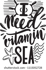 Poster with inscription "I need vitamin sea".Hand drawn lettering . Inspirational vector typography.