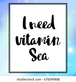 Poster with inscription i need vitamin sea hand drawn lettering inspirational typography