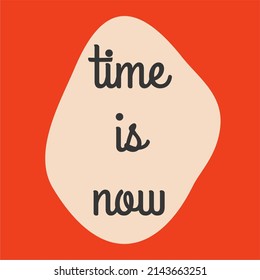 A poster with an inscription on a red-white background. Time is now. Flat design, hand drawn cartoon, vector illustration.
