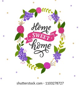 Poster for interior with floral wreath and hand drawn letterimg home sweet home. Lettering quote for card, poster, decor.