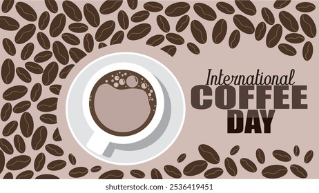 Poster for International Coffee Day on October 1, banner with cup of hot aromatic coffee on background of coffee beans, background with inscription International Coffee Day loaded with Arabica beans