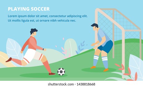 Poster Invitation Playing Soccer Lettering Flat. Ball Game is Popular on all Continents. Footballer Hits Ball to Hit Opponents Gate. Goalkeeper Protects Football Goal. Vector Illustration.