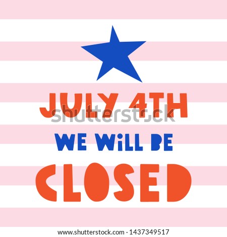 Poster - July 4th we will be closed. Vector illustration on white background.