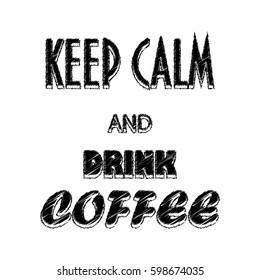 Poster KEEP CALM and DRINK COFFEE. Vector illustration.