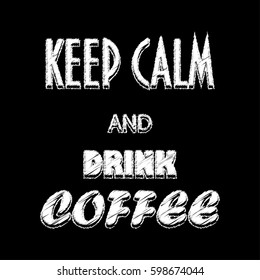 Poster KEEP CALM and DRINK COFFEE. Vector illustration.