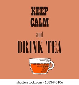 Poster KEEP CALM and DRINK TEA. Engraving. Vector illustration. Can be used for wallpaper, textile, invitation card, wrapping, web page background.