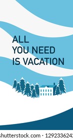 Poster landscape view in minimal modern style of the winter snowing mountain landscape with pine tree forest and small house text-All you need is vacation