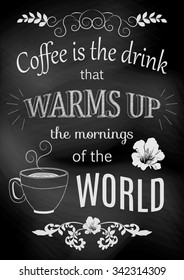 Poster lettering Coffee is the drink that warms up the mornings of the world stylized inscription chalk.