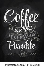 Poster lettering coffee makes everything possible drawing with chalk on chalkboard background.