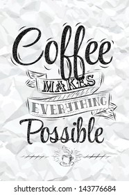 Poster lettering coffee makes everything possible drawing on crumpled paper background.