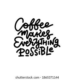 Poster lettering - Coffee makes everything possible. Isolated black on white