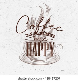 Poster lettering coffee makes me happy in vintage style drawing with brown on dirty paper background