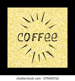 Poster lettering coffee. Vector illustration on gold background