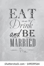 Poster lettering eat drink and be married, in retro style drawing with coal on board.