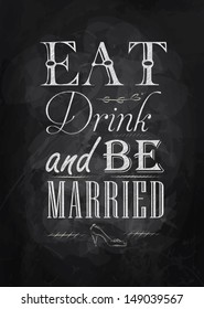 Poster lettering eat drink and be married, in vintage style drawing with chalk on chalkboard background.