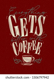 Poster lettering everything gets better with coffee drawing on red background