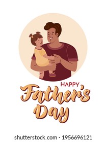 
Poster with lettering and father holding the little daughter. Vector color flat illustration with characters in cartoon style on the white background.