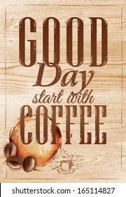 Poster lettering good day start with coffee, in vintage style drawing on wood background.