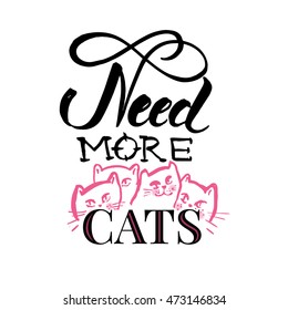 Poster with lettering: Need more cats. Handmade scribble calligraphy text in vector.