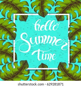 Poster with lettering and palm leaves. Hello summer time. Trendy hand made lettering