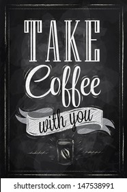 Poster Lettering Take Coffee With You, In Vintage Style Drawing With Chalk On Chalkboard Background.