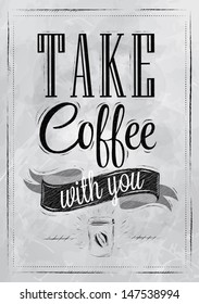 Poster lettering take coffee with you, in vintage style drawing with coal on board.