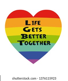 Poster with LGBT support symbol. Rainbow flat heart isolated on white background with text "Life gets better together" .Typography design element for posters, banners and prints devoted on LGBT theme.