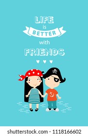 Poster "Life is better with friends." A boy and a girl are holding hands. couple. friends. Teenagers. Kindergarten. Happy childhood. pirate. Cartoon characters.