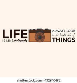 Poster. Life is like photography always look on the bright side of things. Vector illustration. Photgrapher. Take photo.