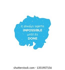 Poster with motivational quote, inspirational saying it always seems impossible until it's done.