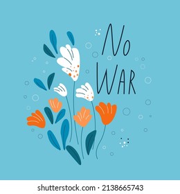 Poster No War. He talks about the war in Ukraine that Russia started. The Ukrainian people want to see flowers around, not scorched earth.