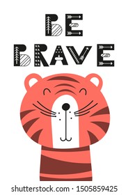 Poster for nursery scandi design with cute tiger and text Be brave in Scandinavian style. Vector Illustration. Kids illustration for baby clothes, greeting card, wrapping paper.