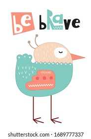 Poster for nursery scandi design with cute bird and text Be brave in Scandinavian style. Vector Illustration. Kids illustration for baby clothes, greeting card, wrapping paper.