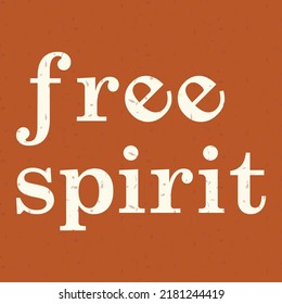 Poster with the phrase free spirit with shades of brown color and textures. Motivational phrase. 