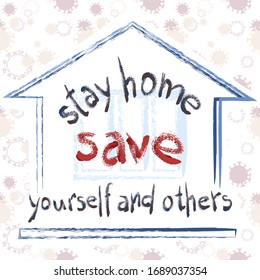 Poster phrase: stay home, save yourself and others. Corona Virus 2019 - nCOV. A cozy house surrounded by bacteria. Concept: quarantine during a pandemic. Vector illustration. Isolated image