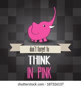 poster with pink elephant and message" don't forget to think in pink", vector illustration