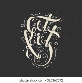 Poster printing house, lettering Get Fit for sports and fitness. Illustrations motivation for T-shirts. Text in retro style