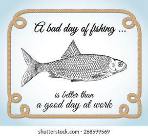 Poster with a proverb "A bad day of fishing is better than a good day at work", decorated with rope border and a drawing of a fish.