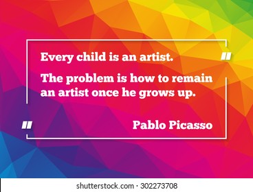 Poster with quotation of Pablo Picasso about artist in ourselves on low polygonal colorful background