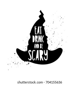 Poster with a quote eat, drink and scary for for a happy Halloween. The text on the silhouette of the witch hat. Vector.