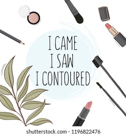 Poster quote "I came, I saw, I contoured" quote.  Hand drawn cosmetics set: brushes, lipstick, lipgloss, pencil. Makeup art vector products. Fashion illustration.