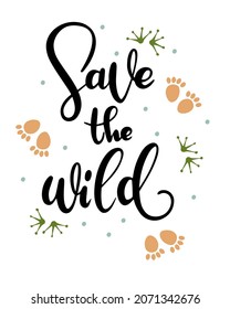 Poster with the quote Save the wild. Hand drawn calligraphy. Vector illustration.