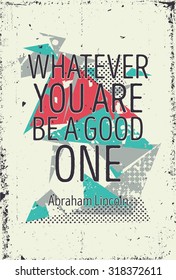 Poster with quote Whatever you are be a good one Abraham Lincoln