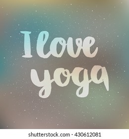 Poster with quotes lettering i love yoga. Fitness typographic poster. Motivational and inspirational illustration. Lettering for yoga studio or fitness club.