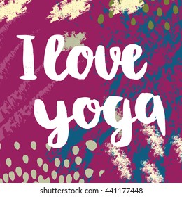 Poster with quotes lettering i love yoga. Fitness typographic poster. Motivational and inspirational illustration. Lettering for yoga studio or fitness club.