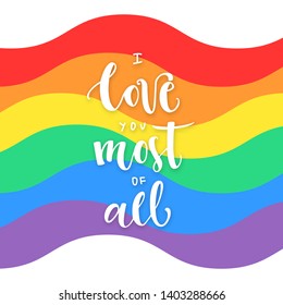 Poster with rainbow flag and text I love you most of all. The concept of freedom to choose a partner for relationships.